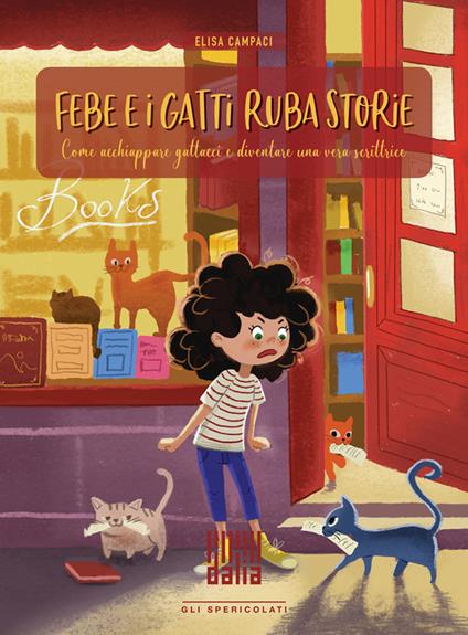 Febe e i gatti ruba storie. Come acchiappare gattacci e diventare una vera scrittrice - Elisa Campaci - copertina