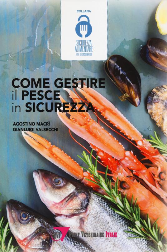 Come gestire il pesce in sicurezza - Agostino Macrì,Gianluigi Valsecchi - copertina