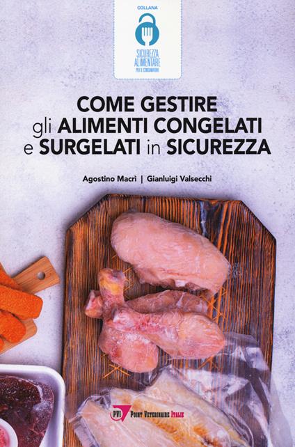Come gestire gli alimenti congelati e surgelati in sicurezza - Agostino Macrì,Gianluigi Valsecchi - copertina