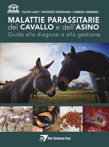 Malattie parassitarie del cavallo e dell'asino. Guida alla diagnosi e alla gestione - Fulvio Laus,Vincenzo Veneziano,Fabrizia Veronesi - copertina