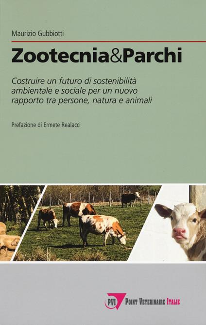 Zootecnia & parchi. Costruire un futuro di sostenibilità ambientale e sociale pe un nuovo rapporto tra persone, natura e animali - Maurizio Gubbiotti - copertina