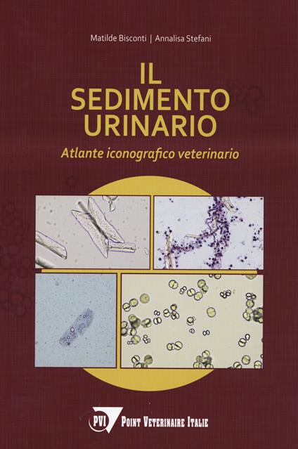 Il sedimento urinario. Atlante iconografico veterinario - Matilde Bisconti,Annalisa Stefani - copertina