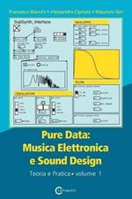 Pure data: musica elettronica e sound design. Vol. 1: Teoria e pratica.