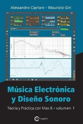 Música electrónica y diseño sonoro. Vol. 1: Teoría y práctica con Max 8. - Alessandro Cipriani,Maurizio Giri - copertina