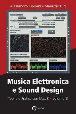 Musica elettronica e sound design. Vol. 3: Teoria e pratica con Max 8. - Alessandro Cipriani,Maurizio Giri - copertina