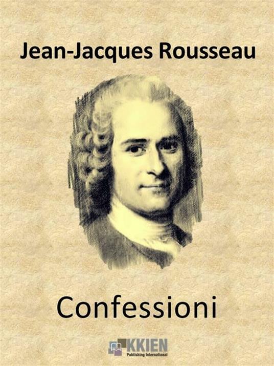 Le confessioni - Jean-Jacques Rousseau - ebook