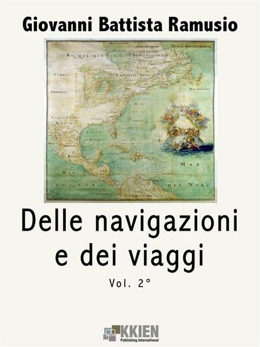 Delle navigazioni e dei viaggi. Vol. 2 - G. Battista Ramusio - ebook