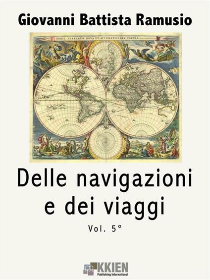 Delle navigazioni e dei viaggi. Vol. 5 - G. Battista Ramusio - ebook