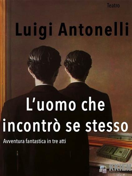 L' uomo che incontrò se stesso - Luigi Antonelli - ebook