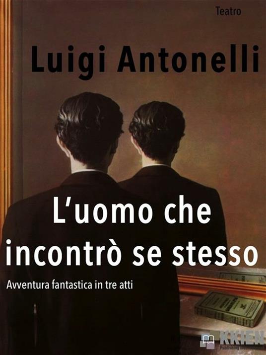 L' uomo che incontrò se stesso - Luigi Antonelli - ebook