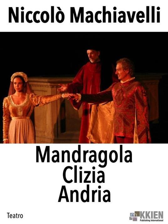 Mandragola-Clivia-Andria - Niccolò Machiavelli - ebook