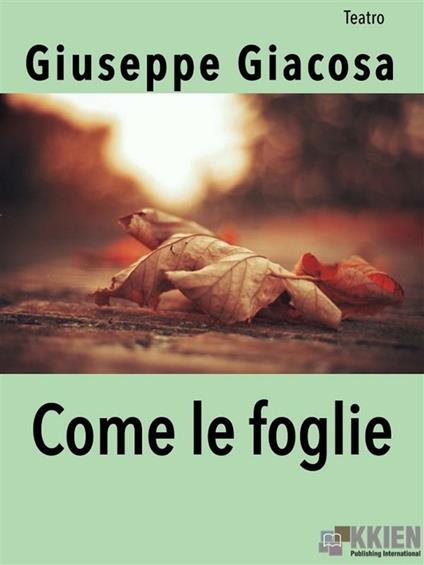 Come le foglie - Giuseppe Giacosa - ebook