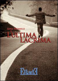 L' ultima lacrima - Luca Tromelli - copertina