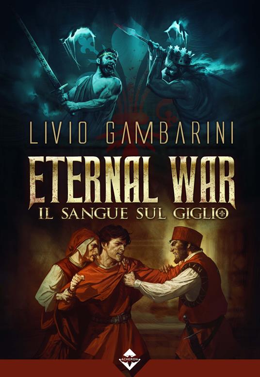 Il sangue sul giglio. Eternal war. Vol. 3 - Livio Gambarini - copertina