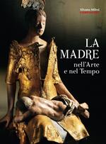 La madre nell'arte e nel tempo. Ediz. illustrata