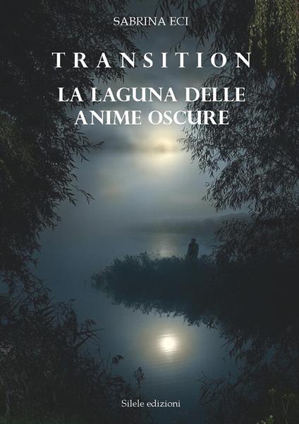 Transition. La laguna delle anime oscure - Sabrina Eci - copertina