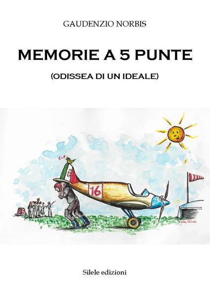 Memorie a 5 punte. (Odissea di un ideale) - Gaudenzio Norbis - copertina