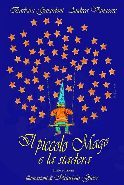 Il piccolo mago e la stadera. Ediz. illustrata - Barbara Gaiardoni,Andrea Vanacore - copertina