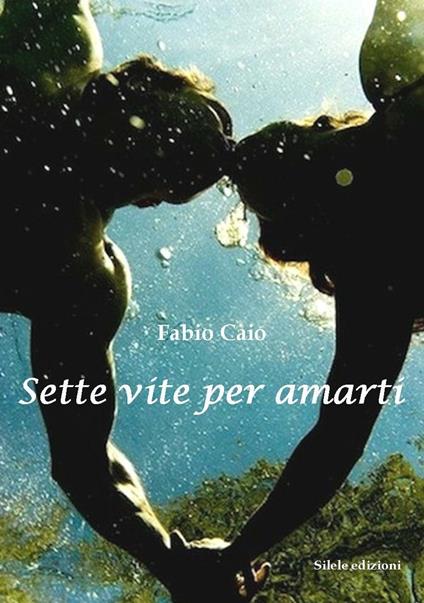 Sette vite per amarti - Fabio Caio - copertina