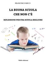 La buona scuola che non c'è. Riflessioni per una scuola migliore