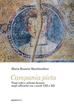 Campania picta. Temi colti e schemi desueti negli affreschi tra i secoli VIII e XII. Ediz. illustrata