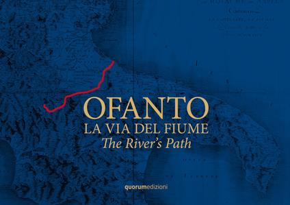 Ofanto. La via del fiume-The River's Path. Ediz. bilingue - Filli Rossi - copertina