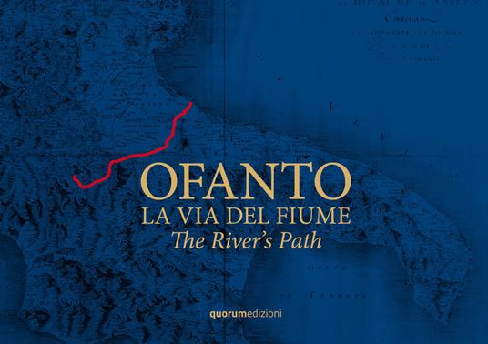 Ofanto. La via del fiume-The River's Path. Ediz. bilingue - Filli Rossi - copertina