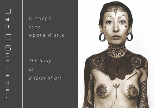 Jan Schlegel. Il corpo come opera d'arte-The body as a form of art. Ediz. bilingue - Federica Luser - copertina
