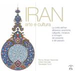 Iran arte e cultura. La civiltà dell'Iran attraverso ceramiche, calligrafie, miniature e immagini del presente e del passato