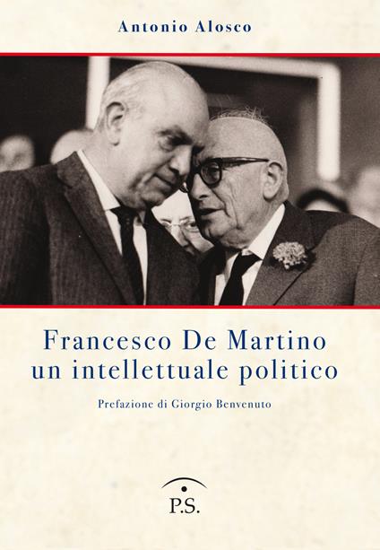 Francesco De Martino un intellettuale politico - Antonio Alosco - copertina