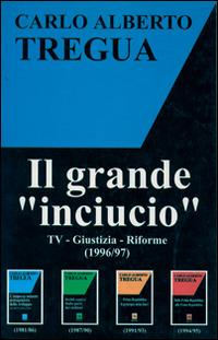 Il grande «inciucio». Tv, giustizia, riforme - Carlo Alberto Tregua - copertina