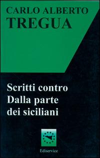 Scritti contro. Dalla parte dei siciliani - Carlo Alberto Tregua - copertina