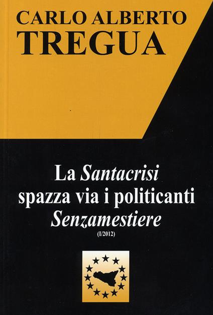 La «santacrisi» spazza via i politicanti «senzamestiere» - Carlo Alberto Tregua - copertina