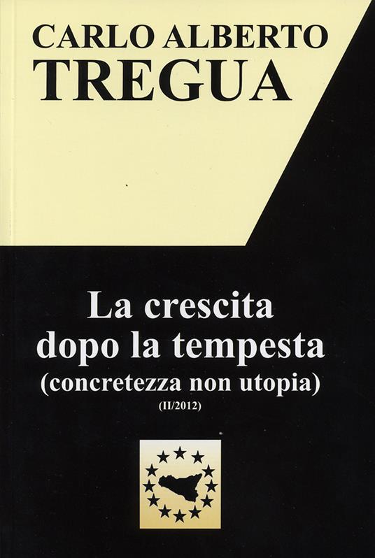 La crescita dopo la tempesta (concretezza non utopia) - Carlo Alberto Tregua - copertina