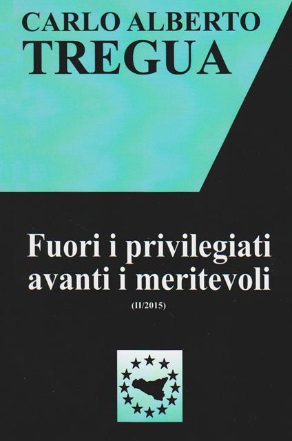 Fuori i privilegiati avanti i meritevoli - Carlo Alberto Tregua - copertina