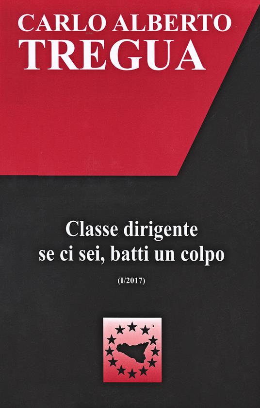 Classe dirigente se ci sei, batti un colpo - Carlo Alberto Tregua - copertina