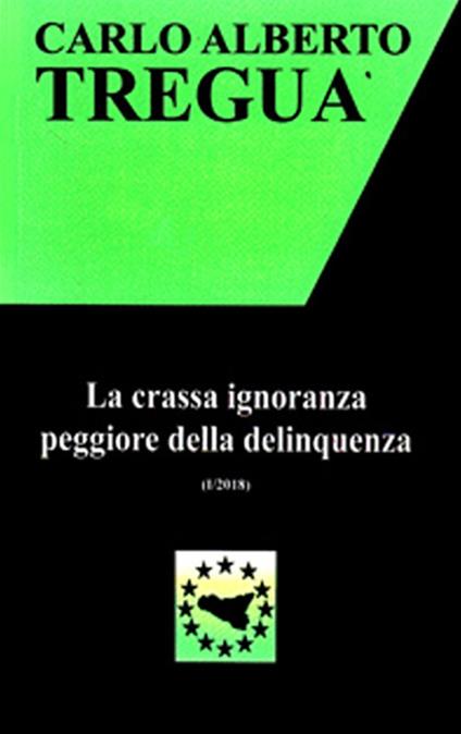La crassa ignoranza peggiore della delinquenza - Carlo Alberto Tregua - copertina