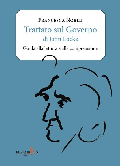 Trattato sul governo di John Locke. Guida alla lettura e alla comprensione - Francesca Nobili - copertina
