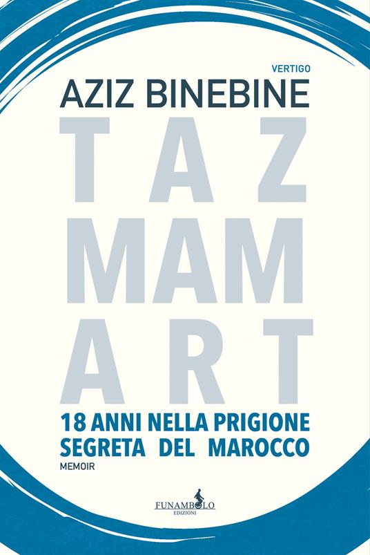 Tazmamart. 18 anni nella prigione segreta del Marocco - Aziz Binebine - copertina