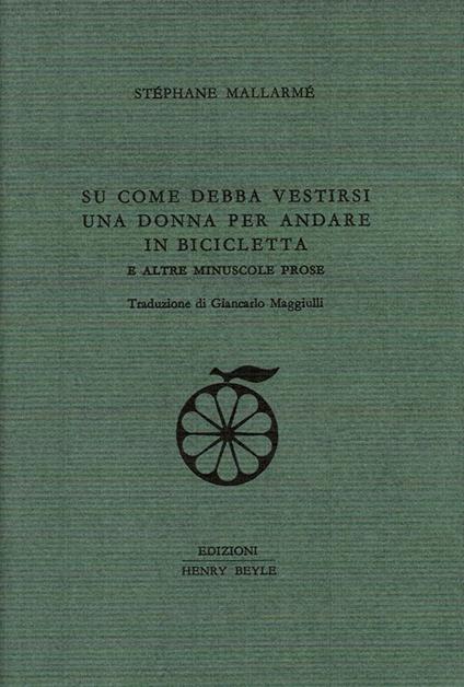 Su come debba vestirsi una donna per andare in bicicletta e altre minuscole prose - Stéphane Mallarmé - copertina