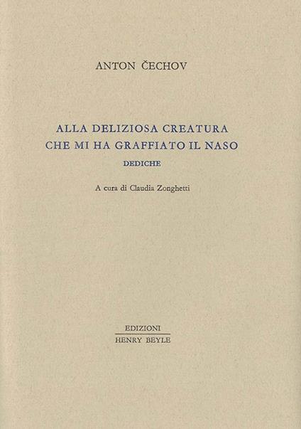 Alla deliziosa creatura che mi ha graffiato il naso. Dediche - Anton Cechov - copertina