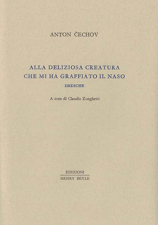 Alla deliziosa creatura che mi ha graffiato il naso. Dediche - Anton Cechov - copertina