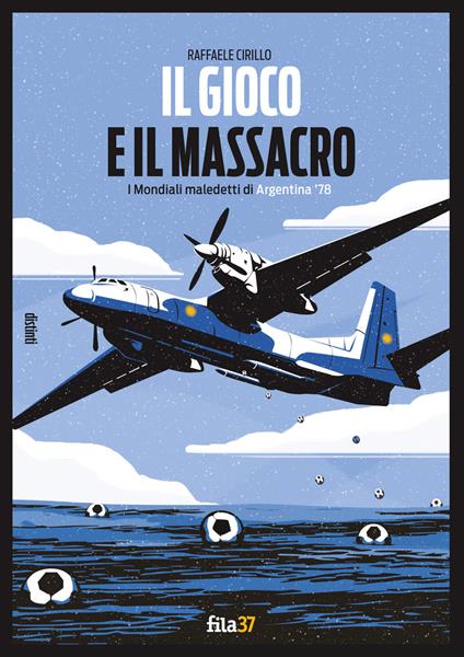 Il gioco e il massacro. I mondiali maledetti di Argentina '78 - Raffaele Cirillo - copertina