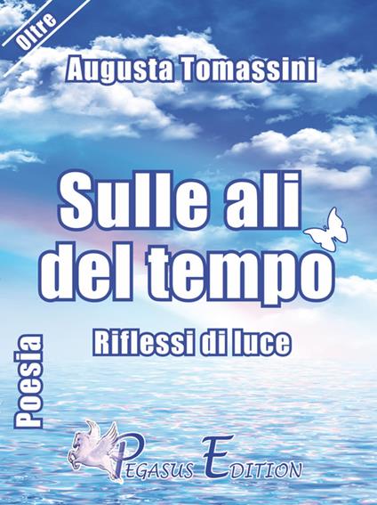 Sulle ali del tempo. Riflessi di luce - Augusta Tomassini - copertina