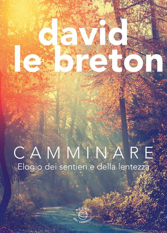 Camminare. Elogio dei sentieri e della lentezza - David Le Breton - copertina