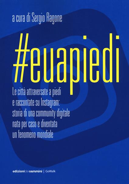 #Euapiedi. Le città attraversate a piedi e raccontate su Instagram: storia di una community digitale nata per caso e diventata un fenomeno mondiale - copertina