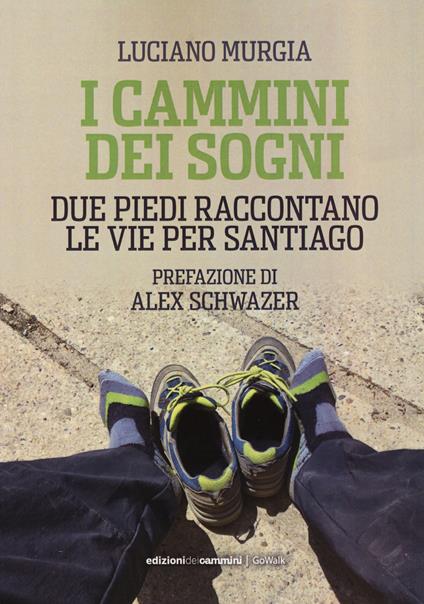 I cammini dei sogni. Due piedi raccontano le vie per Santiago - Luciano Murgia - copertina