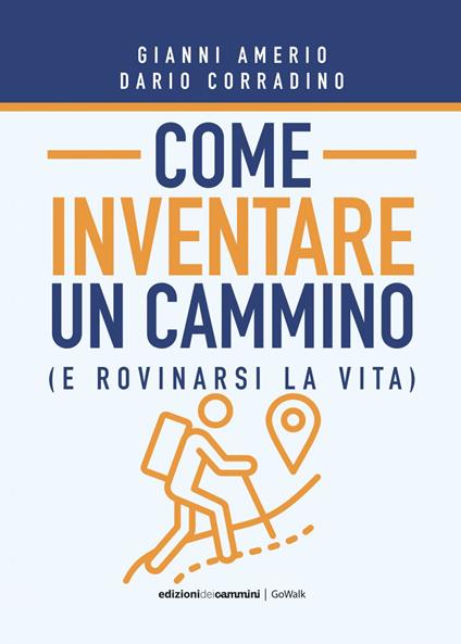 Come inventare un cammino (e rovinarsi la vita) - Gianni Amerio,Dario Corradino - ebook