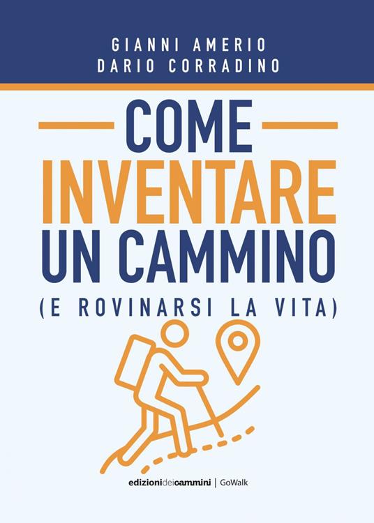 Come inventare un cammino (e rovinarsi la vita) - Gianni Amerio,Dario Corradino - ebook
