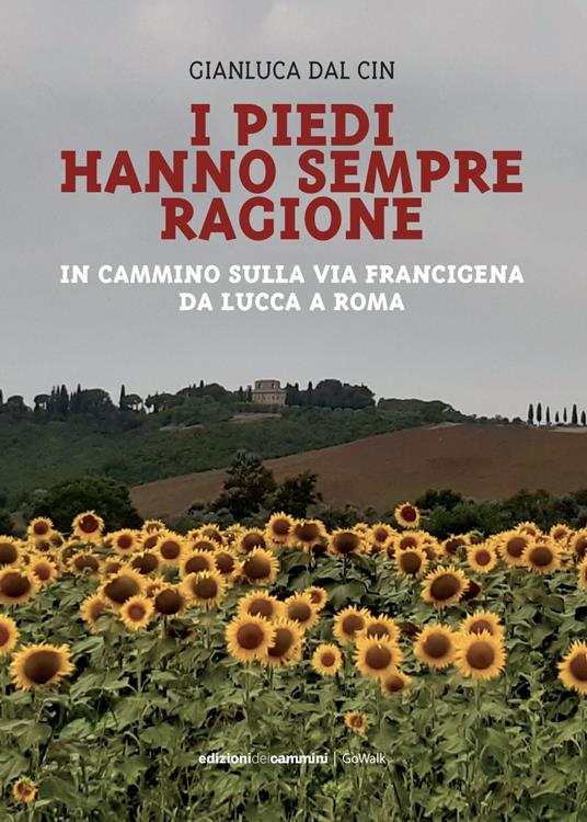 I piedi hanno sempre ragione. In cammino sulla Via Francigena da Lucca a Roma - Gianluca Dal Cin - ebook